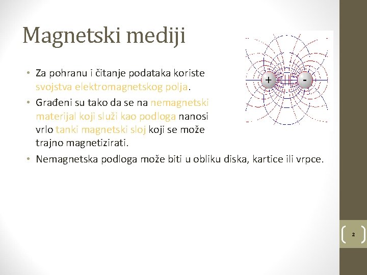 Magnetski mediji • Za pohranu i čitanje podataka koriste svojstva elektromagnetskog polja. • Građeni