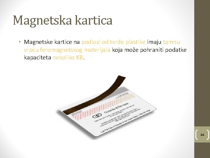 Magnetska kartica • Magnetske kartice na podlozi od tvrde plastike imaju tamnu vrpcu feromagnetskog