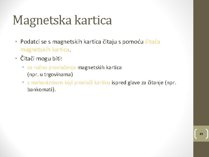 Magnetska kartica • Podatci se s magnetskih kartica čitaju s pomoću čitača magnetskih kartica.