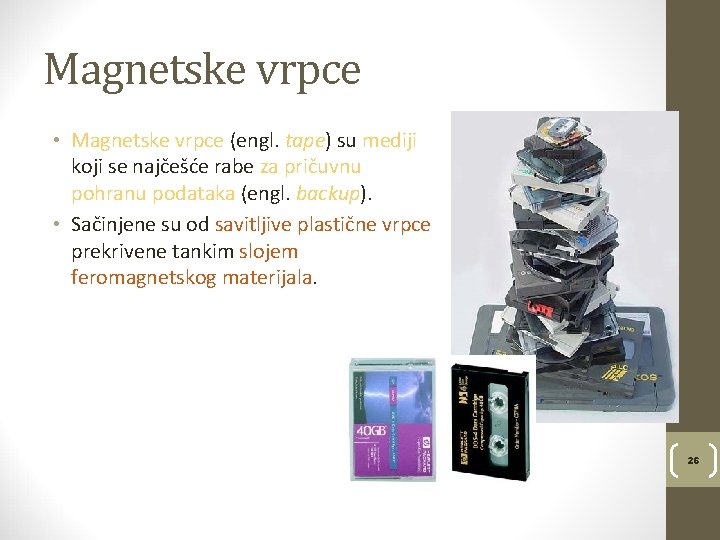 Magnetske vrpce • Magnetske vrpce (engl. tape) su mediji koji se najčešće rabe za