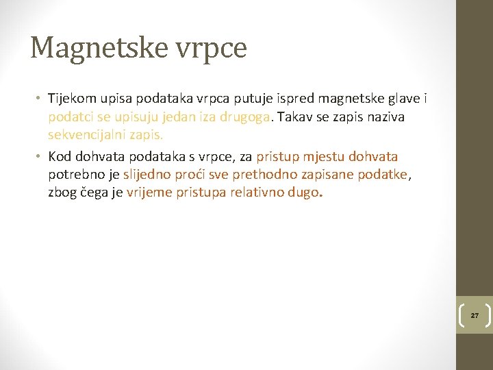 Magnetske vrpce • Tijekom upisa podataka vrpca putuje ispred magnetske glave i podatci se