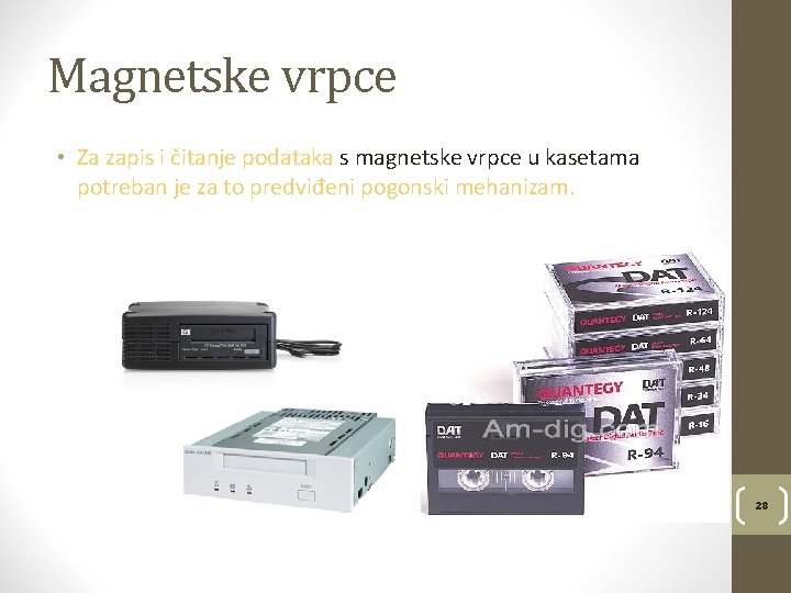 Magnetske vrpce • Za zapis i čitanje podataka s magnetske vrpce u kasetama potreban