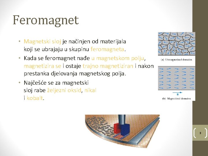 Feromagnet • Magnetski sloj je načinjen od materijala koji se ubrajaju u skupinu feromagneta.