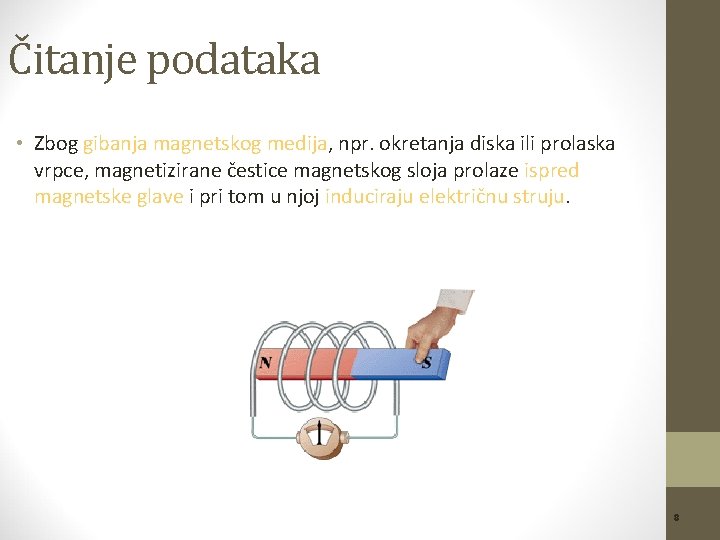 Čitanje podataka • Zbog gibanja magnetskog medija, npr. okretanja diska ili prolaska vrpce, magnetizirane