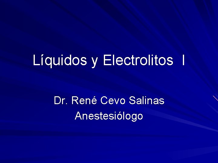 Líquidos y Electrolitos I Dr. René Cevo Salinas Anestesiólogo 