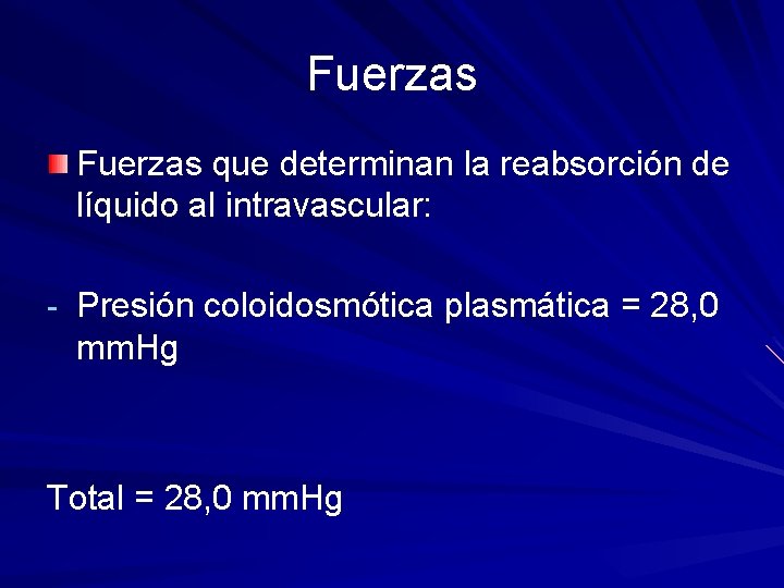 Fuerzas que determinan la reabsorción de líquido al intravascular: - Presión coloidosmótica plasmática =