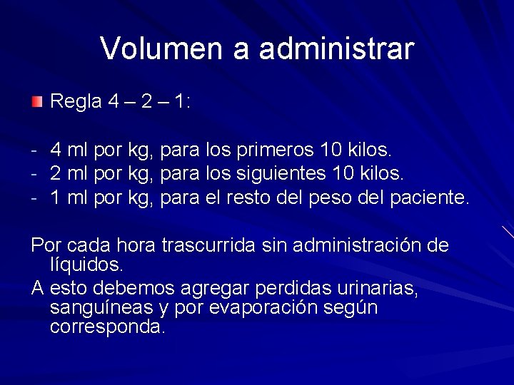 Volumen a administrar Regla 4 – 2 – 1: - 4 ml por kg,