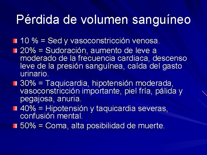 Pérdida de volumen sanguíneo 10 % = Sed y vasoconstricción venosa. 20% = Sudoración,