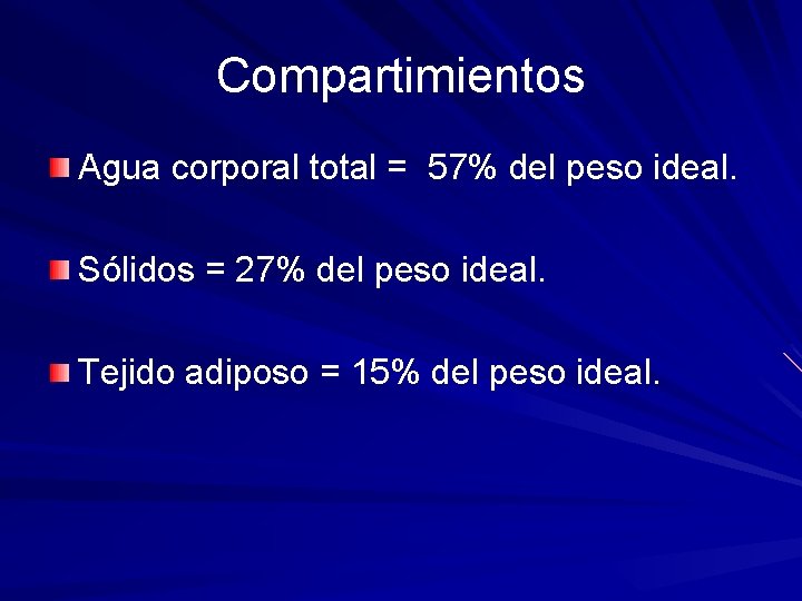 Compartimientos Agua corporal total = 57% del peso ideal. Sólidos = 27% del peso