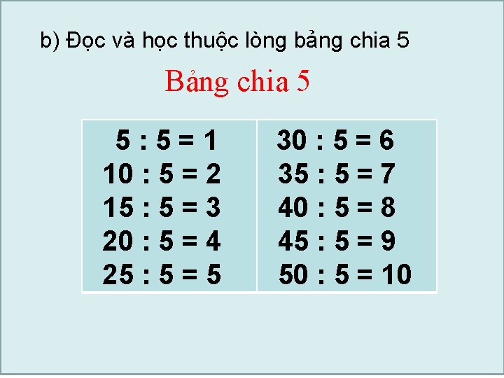 b) Đọc và học thuộc lòng bảng chia 5 Bảng chia 5 5: 5=1