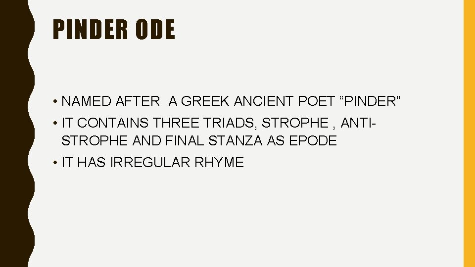 PINDER ODE • NAMED AFTER A GREEK ANCIENT POET “PINDER” • IT CONTAINS THREE