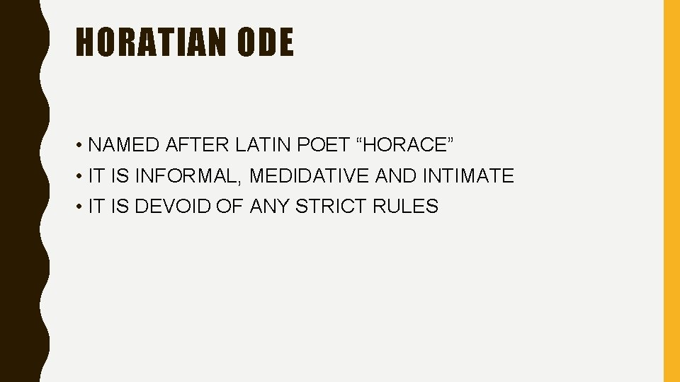 HORATIAN ODE • NAMED AFTER LATIN POET “HORACE” • IT IS INFORMAL, MEDIDATIVE AND