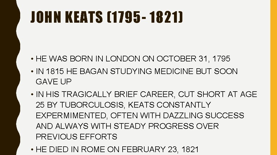 JOHN KEATS (1795 - 1821) • HE WAS BORN IN LONDON ON OCTOBER 31,