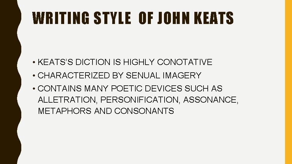 WRITING STYLE OF JOHN KEATS • KEATS’S DICTION IS HIGHLY CONOTATIVE • CHARACTERIZED BY