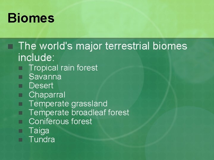 Biomes n The world's major terrestrial biomes include: n n n n n Tropical