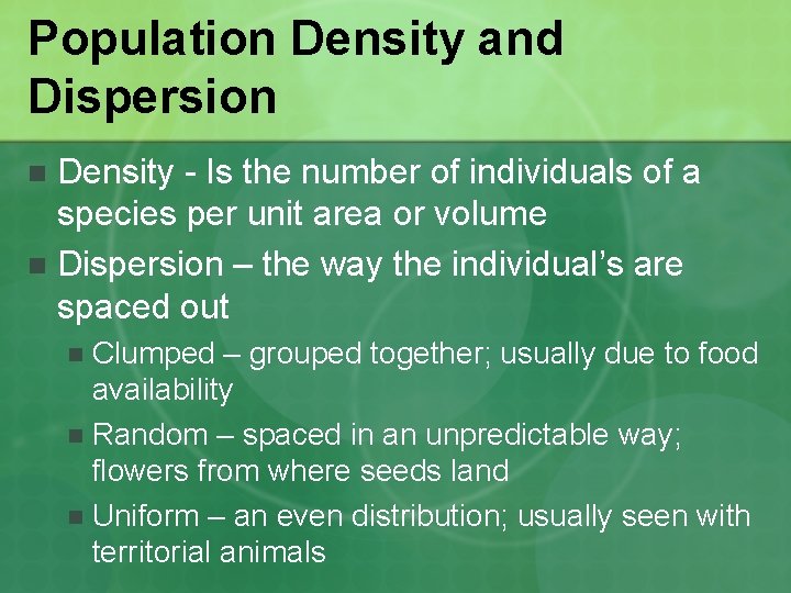 Population Density and Dispersion Density - Is the number of individuals of a species