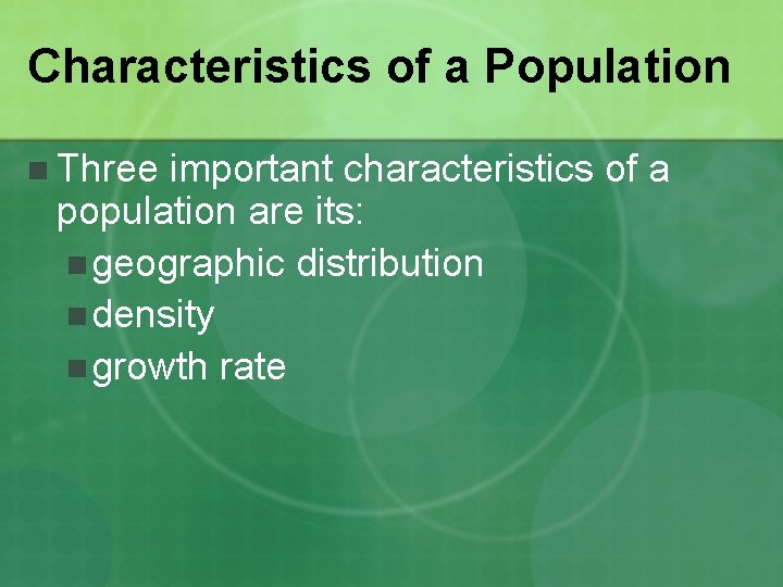 Characteristics of a Population n Three important characteristics of a population are its: n