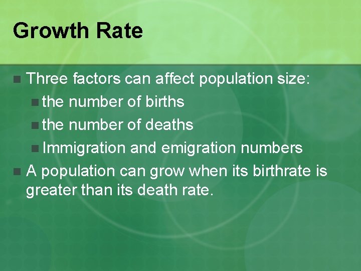 Growth Rate Three factors can affect population size: n the number of births n