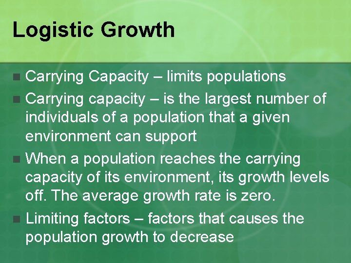 Logistic Growth Carrying Capacity – limits populations n Carrying capacity – is the largest