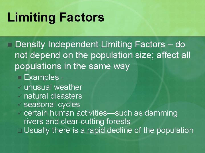 Limiting Factors n Density Independent Limiting Factors – do not depend on the population
