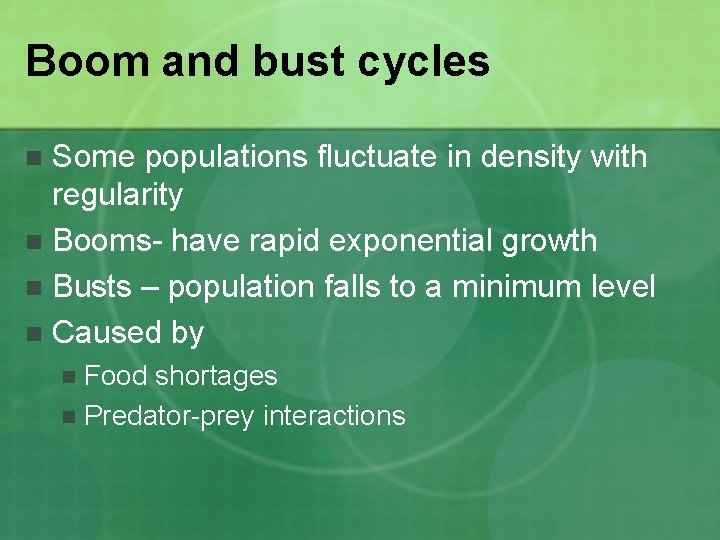 Boom and bust cycles Some populations fluctuate in density with regularity n Booms- have