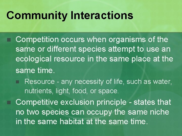Community Interactions n Competition occurs when organisms of the same or different species attempt
