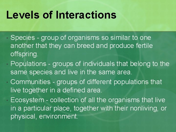 Levels of Interactions • • Species - group of organisms so similar to one