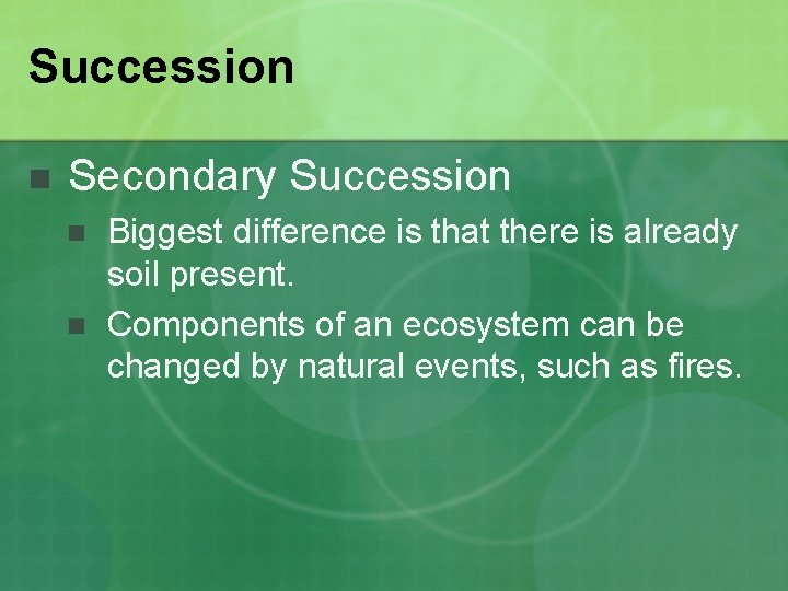 Succession n Secondary Succession n n Biggest difference is that there is already soil