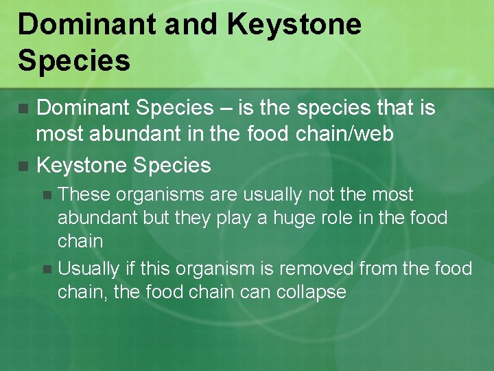 Dominant and Keystone Species Dominant Species – is the species that is most abundant