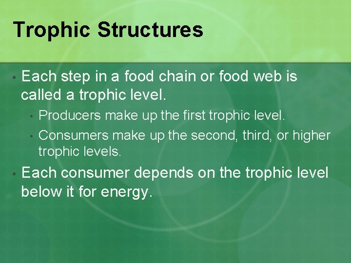 Trophic Structures • Each step in a food chain or food web is called