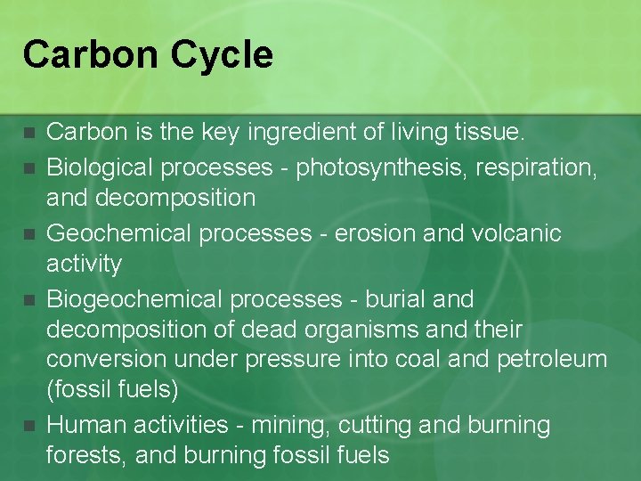 Carbon Cycle n n n Carbon is the key ingredient of living tissue. Biological