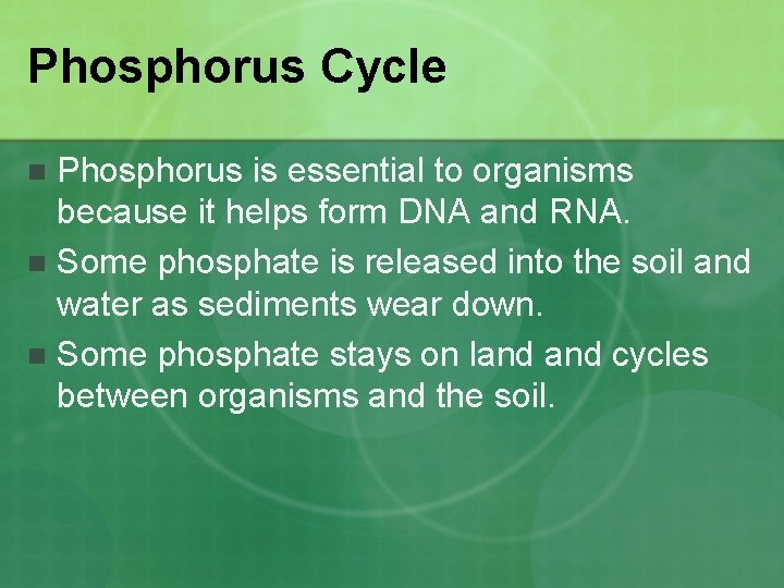 Phosphorus Cycle Phosphorus is essential to organisms because it helps form DNA and RNA.