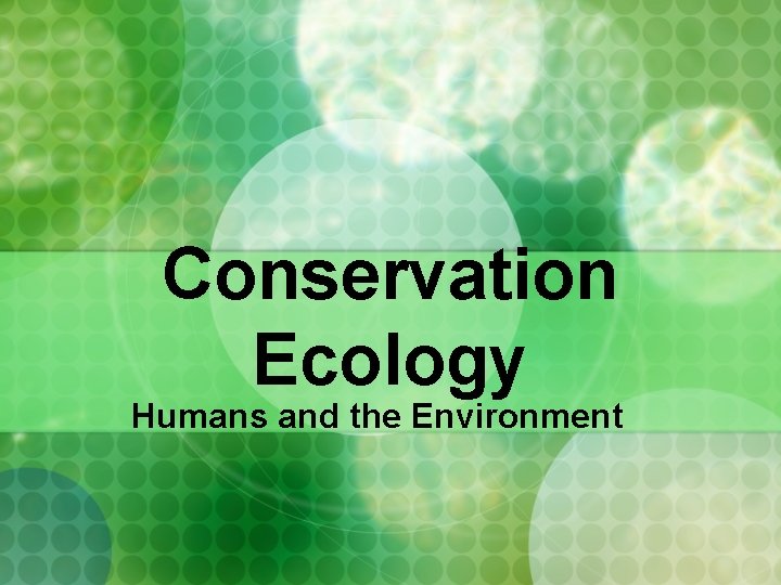 Conservation Ecology Humans and the Environment 