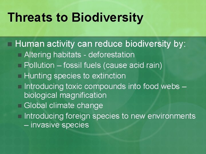 Threats to Biodiversity n Human activity can reduce biodiversity by: Altering habitats - deforestation