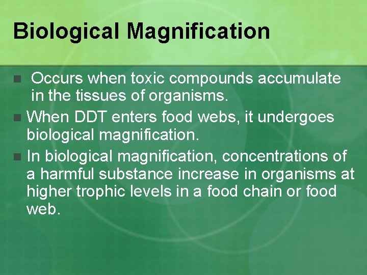 Biological Magnification Occurs when toxic compounds accumulate in the tissues of organisms. n When