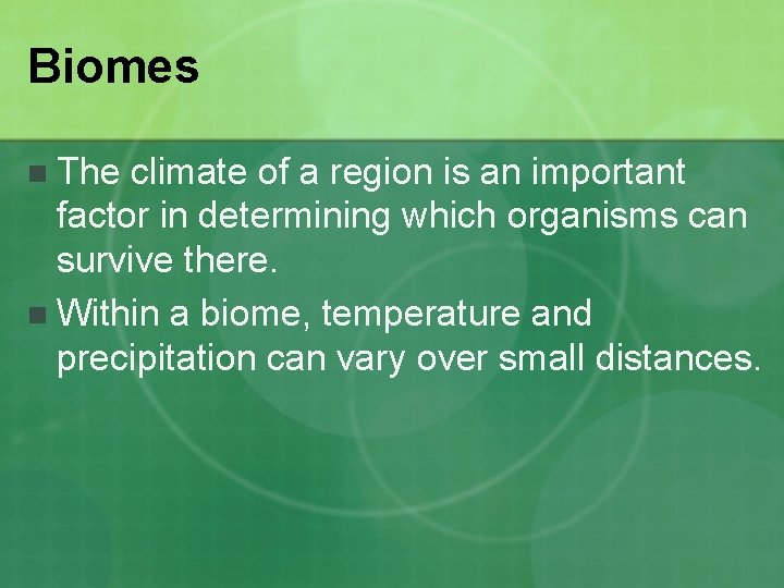 Biomes n The climate of a region is an important factor in determining which