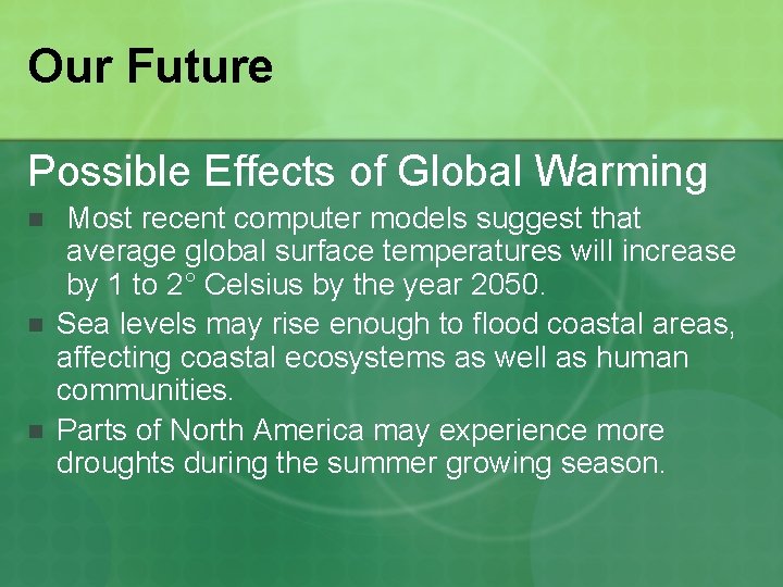 Our Future Possible Effects of Global Warming n n n Most recent computer models