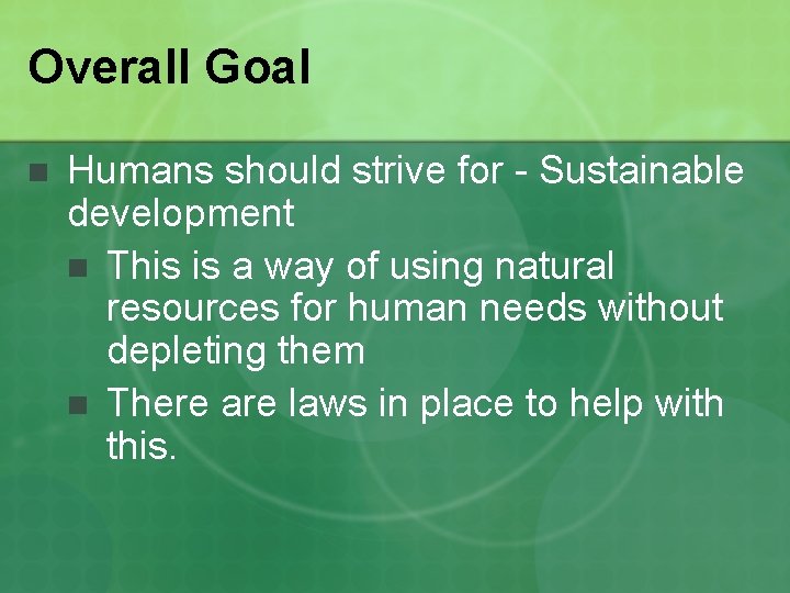 Overall Goal n Humans should strive for - Sustainable development n This is a