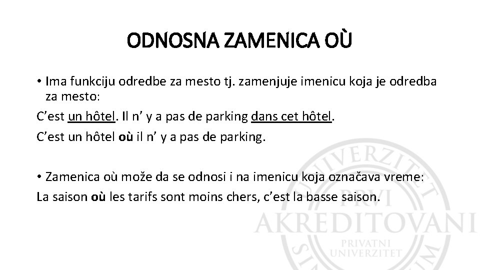 ODNOSNA ZAMENICA OÙ • Ima funkciju odredbe za mesto tj. zamenjuje imenicu koja je