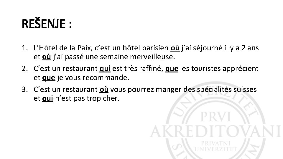 REŠENJE : 1. L’Hôtel de la Paix, c’est un hôtel parisien où j’ai séjourné REŠENJE : 1. L’Hôtel de la Paix, c’est un hôtel parisien où j’ai séjourné