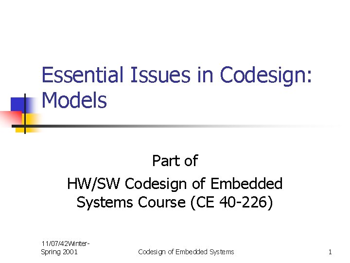 Essential Issues in Codesign: Models Part of HW/SW Codesign of Embedded Systems Course (CE