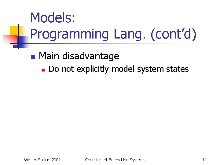 Models: Programming Lang. (cont’d) n Main disadvantage n Do not explicitly model system states