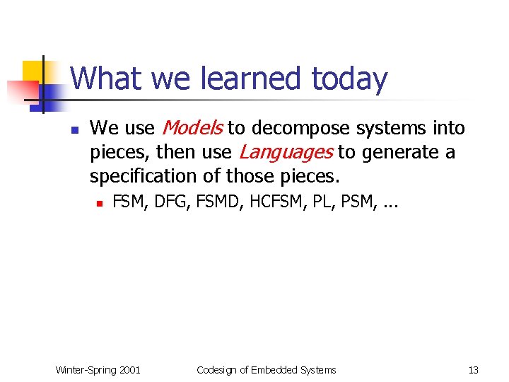 What we learned today n We use Models to decompose systems into pieces, then