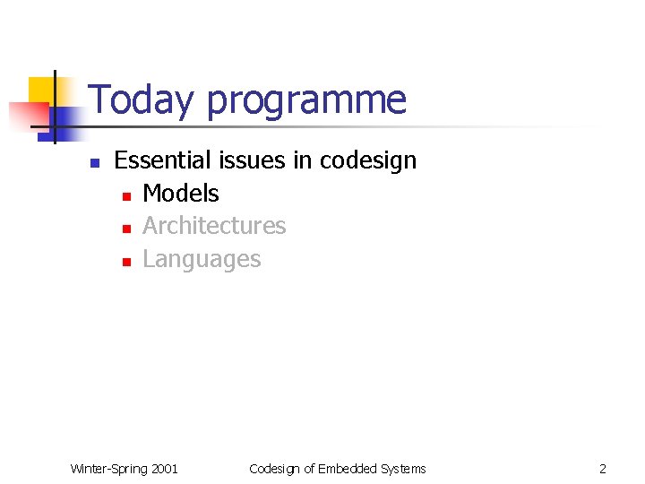 Today programme n Essential issues in codesign n Models n Architectures n Languages Winter-Spring