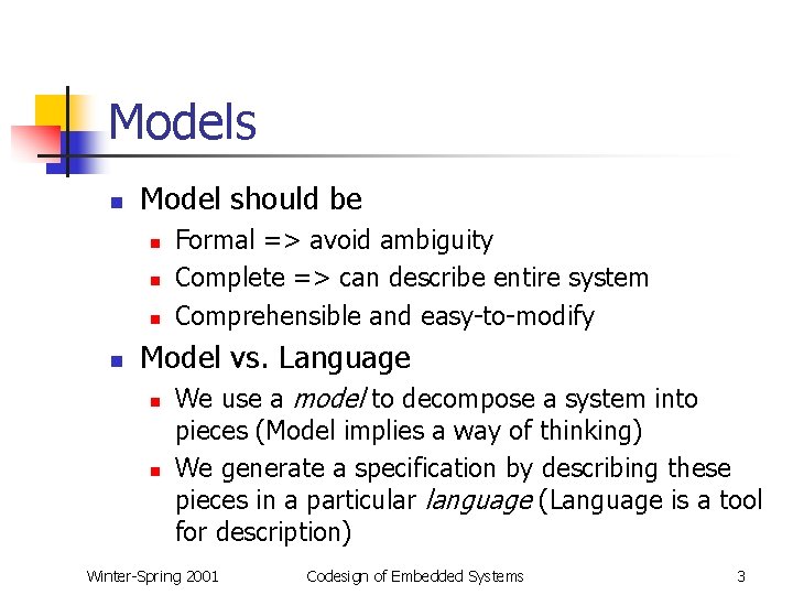 Models n Model should be n n Formal => avoid ambiguity Complete => can