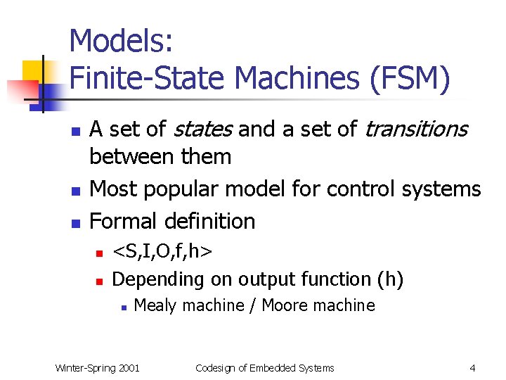 Models: Finite-State Machines (FSM) n n n A set of states and a set