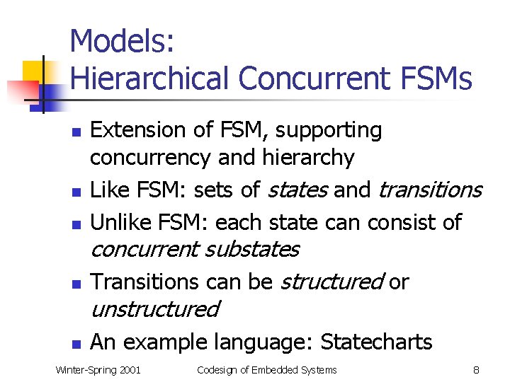 Models: Hierarchical Concurrent FSMs n n n Extension of FSM, supporting concurrency and hierarchy