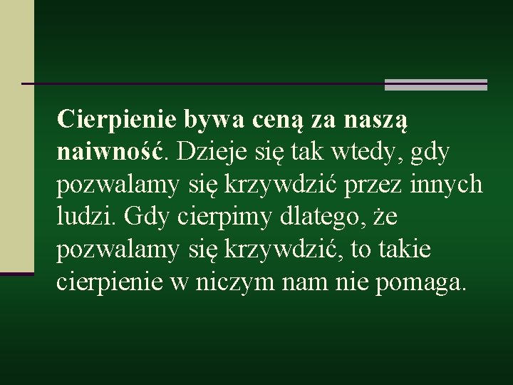 Cierpienie bywa ceną za naszą naiwność. Dzieje się tak wtedy, gdy pozwalamy się krzywdzić