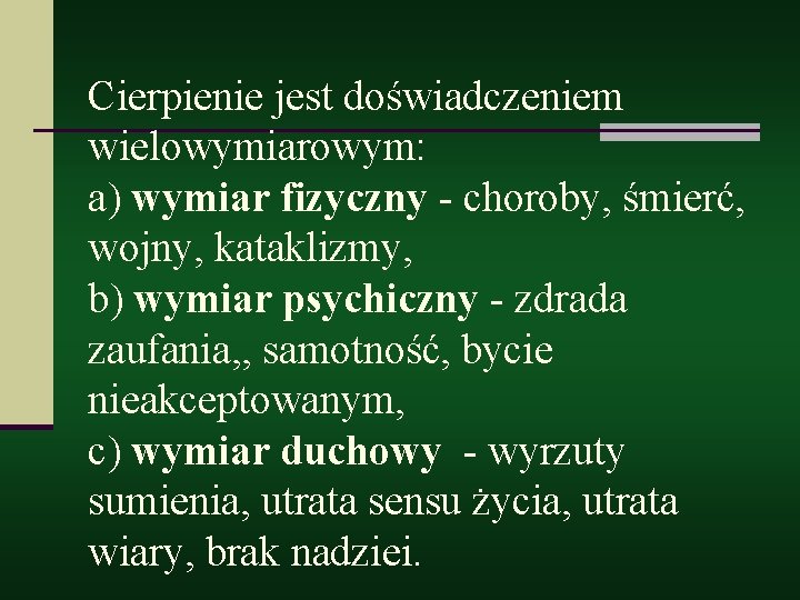 Cierpienie jest doświadczeniem wielowymiarowym: a) wymiar fizyczny - choroby, śmierć, wojny, kataklizmy, b) wymiar