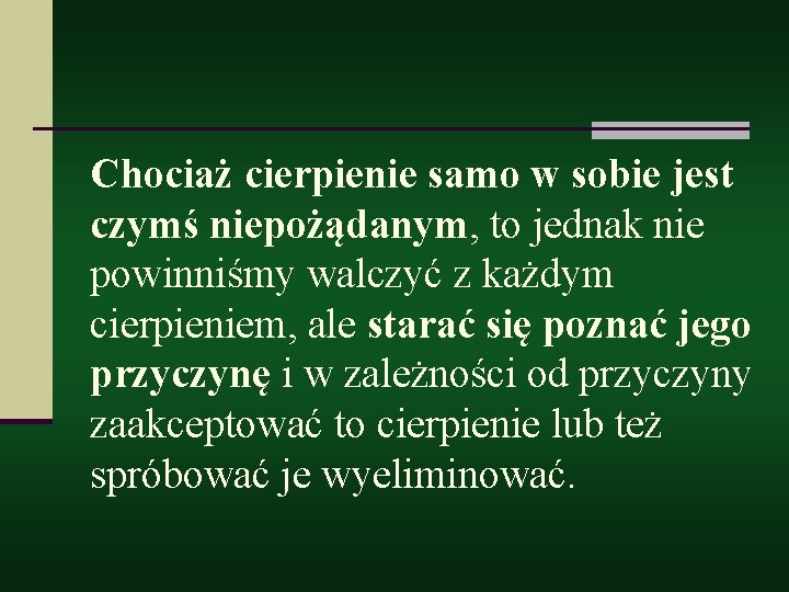 Chociaż cierpienie samo w sobie jest czymś niepożądanym, to jednak nie powinniśmy walczyć z